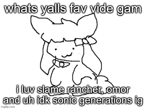 funne bunne (thx cinna!!) | whats yalls fav vide gam; i luv slame rancher, omor and uh idk sonic generations ig | image tagged in funne bunne thx cinna | made w/ Imgflip meme maker