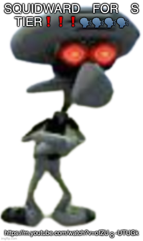 he better be s tier or I’m not buying the game | SQUIDWARD FOR S TIER❗️❗️❗️🗣️🗣️🗣️🗣️; https://m.youtube.com/watch?v=ofZU8-UTUGk | made w/ Imgflip meme maker