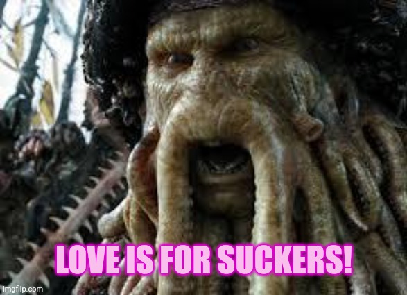 Davy jones | LOVE IS FOR SUCKERS! | image tagged in davy jones | made w/ Imgflip meme maker