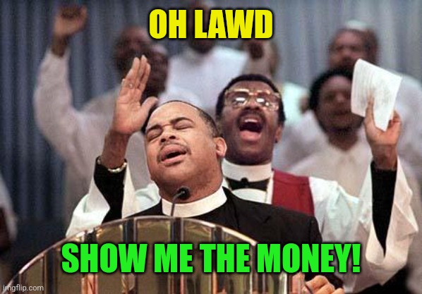 Lawd jesus | OH LAWD SHOW ME THE MONEY! | image tagged in lawd jesus | made w/ Imgflip meme maker