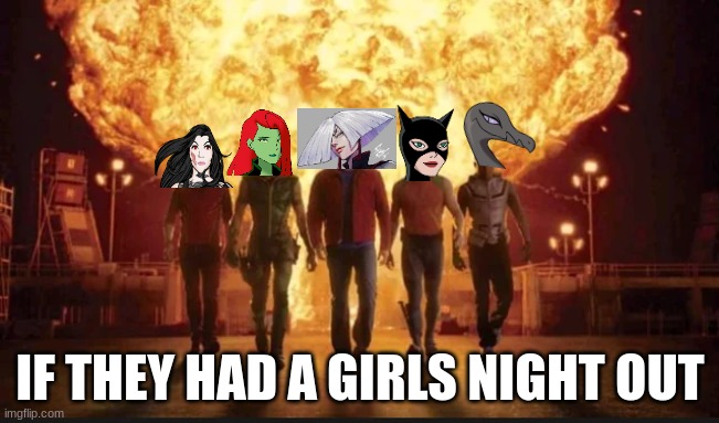God help us All | IF THEY HAD A GIRLS NIGHT OUT | image tagged in dc comics,marvel,street fighter,pokemon,meme | made w/ Imgflip meme maker