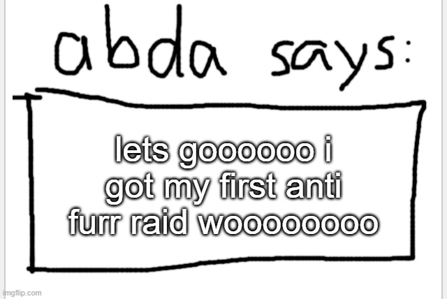 https://imgflip.com/i/7xsji8 | lets goooooo i got my first anti furr raid woooooooo | image tagged in anotherbadlydrawnaxolotl s announcement temp | made w/ Imgflip meme maker