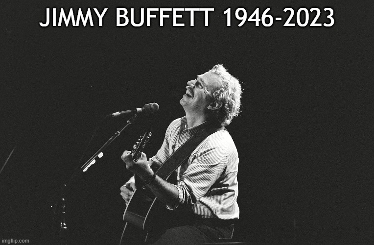 Jimmy Buffett | JIMMY BUFFETT 1946-2023 | image tagged in margarita,old singers week,beach | made w/ Imgflip meme maker