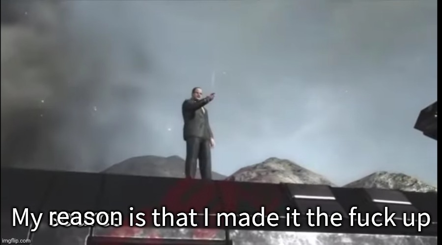 My source | reason | image tagged in my source | made w/ Imgflip meme maker