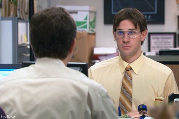 Jim Halpert Identity Theft | image tagged in jim halpert identity theft | made w/ Imgflip meme maker