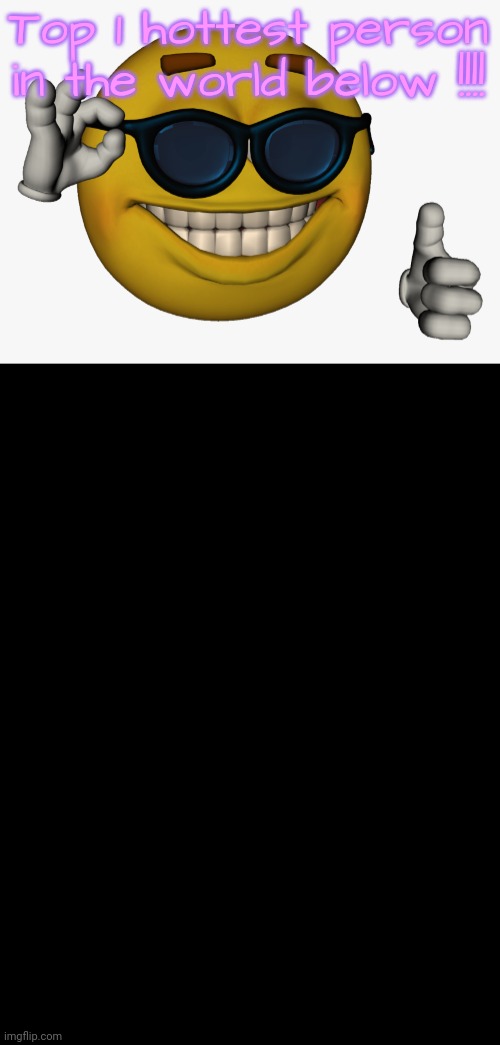 If you don't get it, see better | Top 1 hottest person in the world below !!!! | made w/ Imgflip meme maker