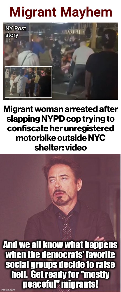 Don't heart drugs, trash, and loud motorbikes until 4 AM?!  Then you don't heart NY! | Migrant Mayhem; NY Post
story; And we all know what happens
when the democrats' favorite
social groups decide to raise
hell.  Get ready for "mostly
peaceful" migrants! | image tagged in memes,face you make robert downey jr,migrants,new york city,democrats,joe biden | made w/ Imgflip meme maker