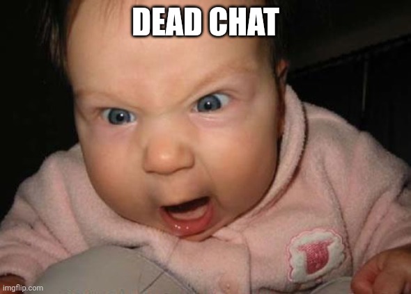 Evil Baby Meme | DEAD CHAT | image tagged in memes,evil baby,gifs | made w/ Imgflip meme maker