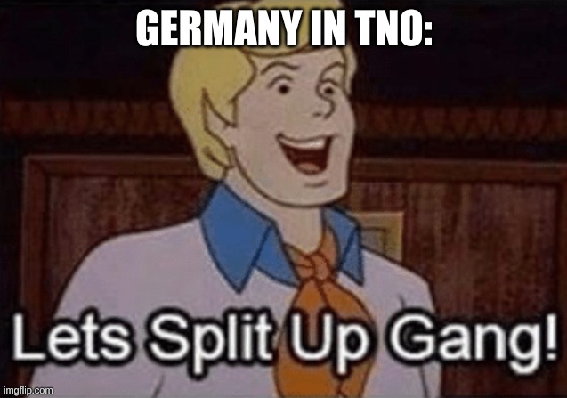 Hoi4 meme (again) | GERMANY IN TNO: | image tagged in let s split up hang | made w/ Imgflip meme maker