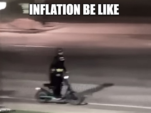 Inflation Be Like | INFLATION BE LIKE | image tagged in gas prices,inflation,batman,batscooter | made w/ Imgflip meme maker