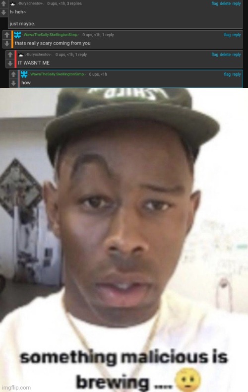 image tagged in something malicious is brewing | made w/ Imgflip meme maker