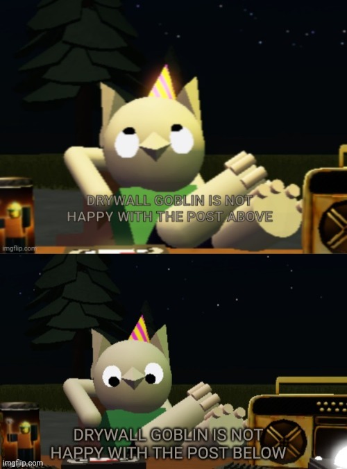 Drywall goblin is not happy with the post below and above him | image tagged in drywall goblin is not happy with the post below and above him | made w/ Imgflip meme maker