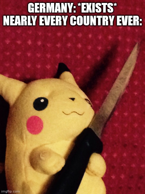 PIKACHU learned STAB! | GERMANY: *EXISTS*
NEARLY EVERY COUNTRY EVER: | image tagged in pikachu learned stab | made w/ Imgflip meme maker