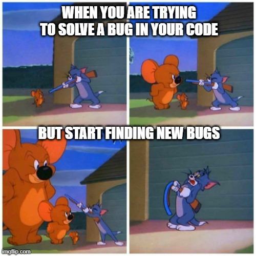 Sad life of programmers | WHEN YOU ARE TRYING TO SOLVE A BUG IN YOUR CODE; BUT START FINDING NEW BUGS | image tagged in big jerry | made w/ Imgflip meme maker