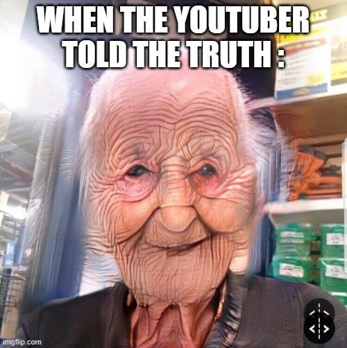 crease face | WHEN THE YOUTUBER TOLD THE TRUTH : | image tagged in crease face | made w/ Imgflip meme maker