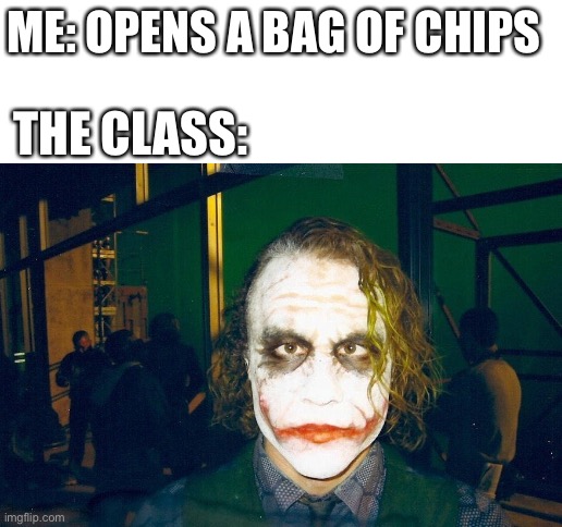 Can I have some? | ME: OPENS A BAG OF CHIPS; THE CLASS: | image tagged in blank white template,school,chips | made w/ Imgflip meme maker