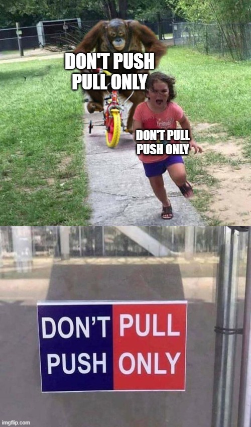RUN | DON'T PUSH
PULL ONLY; DON'T PULL
PUSH ONLY | image tagged in run,don'tpushpullonly | made w/ Imgflip meme maker