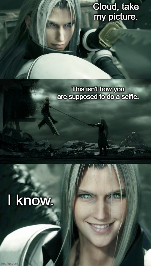 Sephiroth Wants a Selfie | Cloud, take my picture. This isn't how you are supposed to do a selfie. I know. | image tagged in final fantasy 7,sephiroth,funny,repost | made w/ Imgflip meme maker