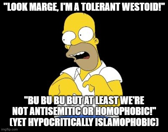The "Civilized" West in a Nutshell | "LOOK MARGE, I'M A TOLERANT WESTOID!"; "BU BU BU BUT AT LEAST WE'RE NOT ANTISEMITIC OR HOMOPHOBIC!" (YET HYPOCRITICALLY ISLAMOPHOBIC) | image tagged in look marge,anti-semitism,homophobic,islamophobia,hypocrisy,the civilized west | made w/ Imgflip meme maker