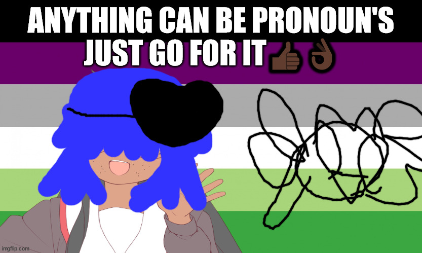 aroace flag | ANYTHING CAN BE PRONOUN'S JUST GO FOR IT👍🏿👌🏿 | image tagged in neil tennant will not die this week | made w/ Imgflip meme maker