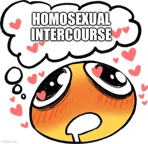Dreaming Drooling Emoji | HOMOSEXUAL INTERCOURSE | image tagged in dreaming drooling emoji | made w/ Imgflip meme maker