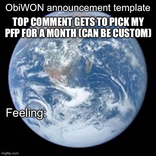ObiWON announcement template | TOP COMMENT GETS TO PICK MY PFP FOR A MONTH (CAN BE CUSTOM) | image tagged in obiwon announcement template | made w/ Imgflip meme maker