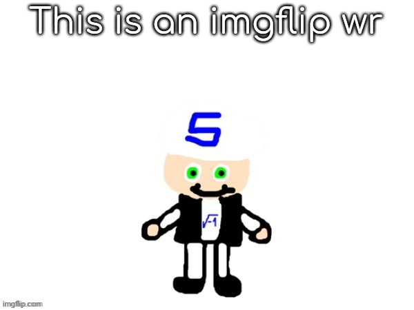 me (sqrt) | This is an imgflip wr | image tagged in me sqrt | made w/ Imgflip meme maker