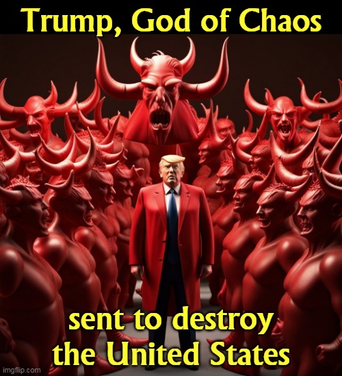 Trump, God of Chaos; sent to destroy the United States | image tagged in donald trump,destroy,america,devil,hellraiser | made w/ Imgflip meme maker
