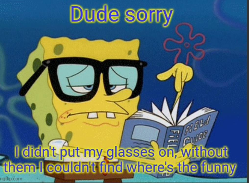 Dude sorry without my glasses Blank Meme Template