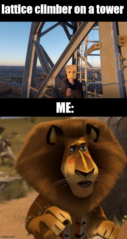 lattice climber on a tower; ME: | image tagged in alakay | made w/ Imgflip meme maker