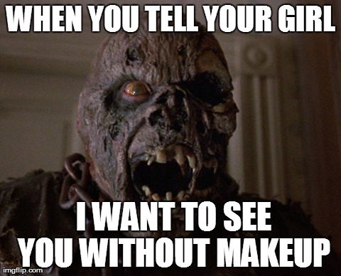 WHEN YOU TELL YOUR GIRL  I WANT TO SEE YOU WITHOUT MAKEUP | made w/ Imgflip meme maker