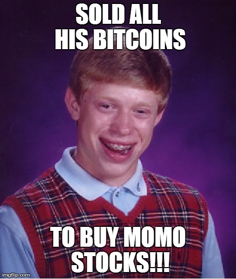 Bad Luck Brian Meme | SOLD ALL HIS BITCOINS TO BUY MOMO STOCKS!!! | image tagged in memes,bad luck brian | made w/ Imgflip meme maker
