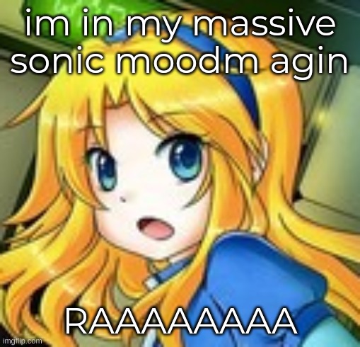 so TURN AWAY OR FACE THIS DAY WITH ME1!!1 WITH ME WITH ME-E-E-E!1 | im in my massive sonic moodm agin; RAAAAAAAA | image tagged in maria gasp 2 | made w/ Imgflip meme maker