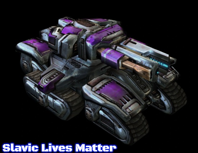 StarCraft II Tyrador Siege Tank | Slavic Lives Matter | image tagged in starcraft ii tyrador siege tank,slavic,russo-ukrainian war | made w/ Imgflip meme maker