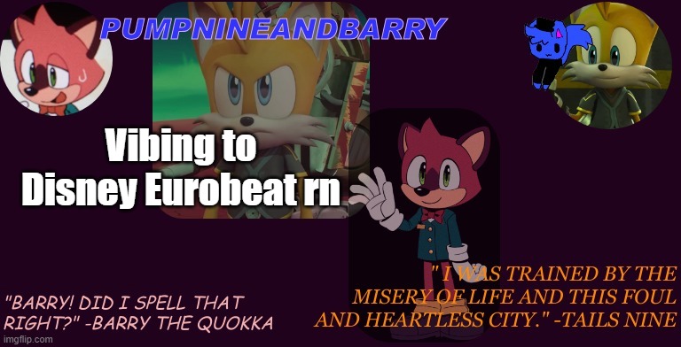 PumpNineandBarry temp | Vibing to Disney Eurobeat rn | image tagged in pumpnineandbarry temp | made w/ Imgflip meme maker