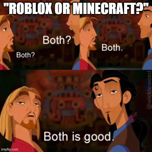 Both is good | "ROBLOX OR MINECRAFT?" | image tagged in both is good | made w/ Imgflip meme maker