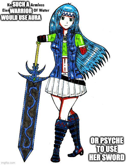 OC Swordswoman | SUCH A WARRIOR WOULD USE AURA; OR PSYCHE TO USE HER SWORD | image tagged in warrior,memes,armless | made w/ Imgflip meme maker