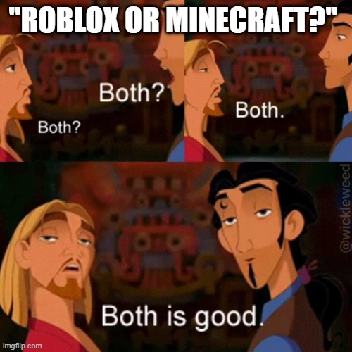 Both is good | "ROBLOX OR MINECRAFT?" | image tagged in both is good | made w/ Imgflip meme maker