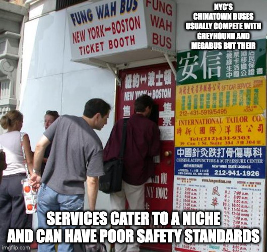 Chinatown Buses | NYC'S CHINATOWN BUSES USUALLY COMPETE WITH GREYHOUND AND MEGABUS BUT THEIR; SERVICES CATER TO A NICHE AND CAN HAVE POOR SAFETY STANDARDS | image tagged in public transport,bus,memes | made w/ Imgflip meme maker
