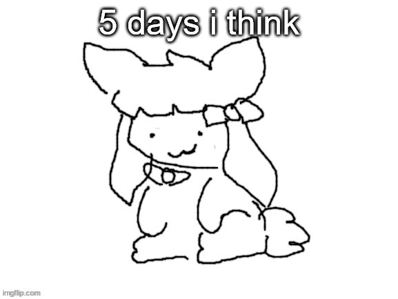 funne bunne (thx cinna!!) | 5 days i think | image tagged in funne bunne thx cinna | made w/ Imgflip meme maker