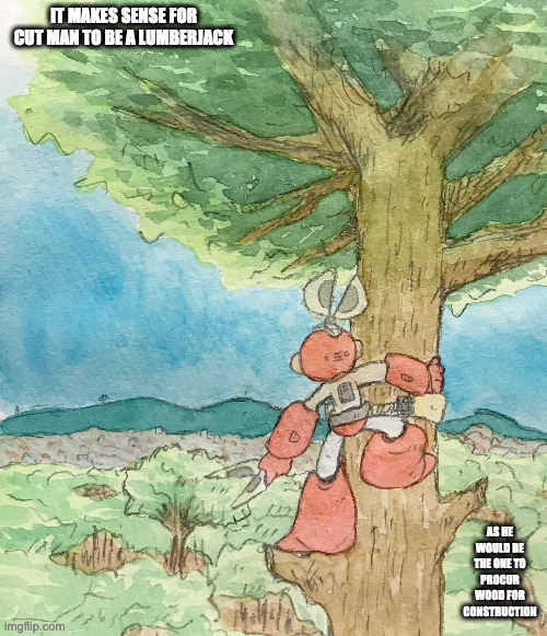 Cut Man as a Lumberjack | IT MAKES SENSE FOR CUT MAN TO BE A LUMBERJACK; AS HE WOULD BE THE ONE TO PROCUR WOOD FOR CONSTRUCTION | image tagged in cutman,megaman,memes | made w/ Imgflip meme maker