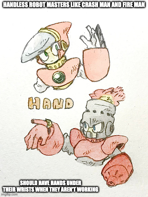 Crash Man and Fire Man With Hands | HANDLESS ROBOT MASTERS LIKE CRASH MAN AND FIRE MAN; SHOULD HAVE HANDS UNDER THEIR WRISTS WHEN THEY AREN'T WORKING | image tagged in crashman,fireman,memes,megaman | made w/ Imgflip meme maker