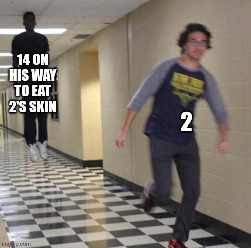 classic 14.. | 14 ON HIS WAY TO EAT 2'S SKIN; 2 | image tagged in floating boy chasing running boy | made w/ Imgflip meme maker