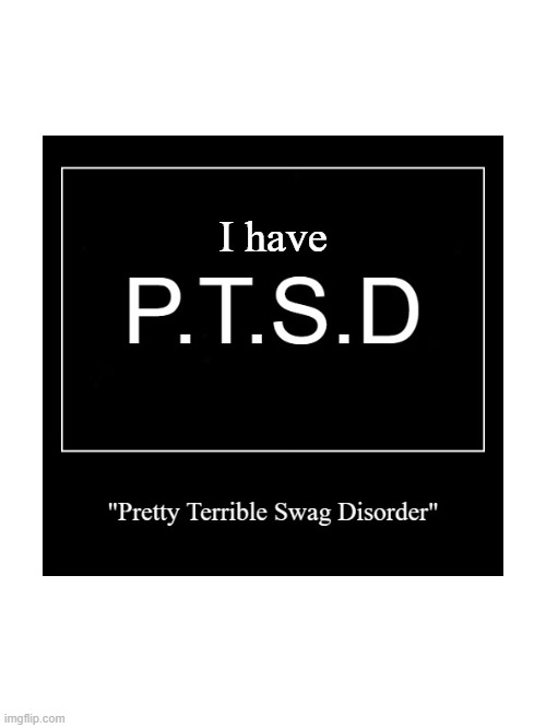 Why did I make this? | I have | image tagged in why,ptsd | made w/ Imgflip meme maker