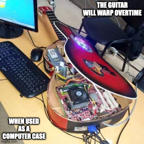 Guitar Computer Case | THE GUITAR WILL WARP OVERTIME; WHEN USED AS A COMPUTER CASE | image tagged in computer,guitar,memes | made w/ Imgflip meme maker