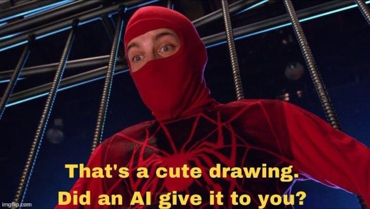 Did an AI give it to you? | image tagged in did an ai give it to you | made w/ Imgflip meme maker