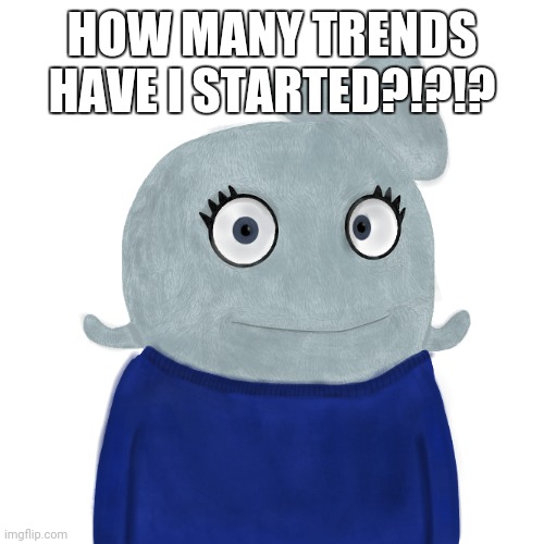 Bluetato | HOW MANY TRENDS HAVE I STARTED?!?!? | image tagged in blueworld twitter | made w/ Imgflip meme maker