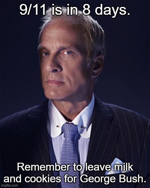 Kid Named Raspberry | 9/11 is in 8 days. Remember to leave milk and cookies for George Bush. | made w/ Imgflip meme maker