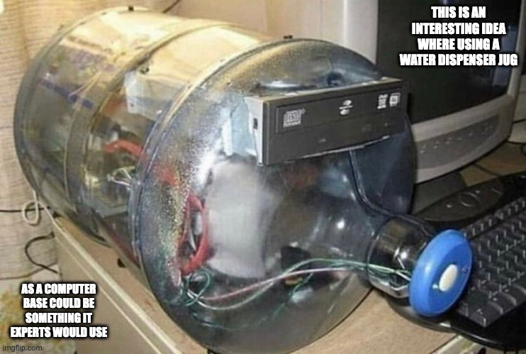 Water Dispenser Jug Computer Base | THIS IS AN INTERESTING IDEA WHERE USING A WATER DISPENSER JUG; AS A COMPUTER BASE COULD BE SOMETHING IT EXPERTS WOULD USE | image tagged in computer,memes | made w/ Imgflip meme maker