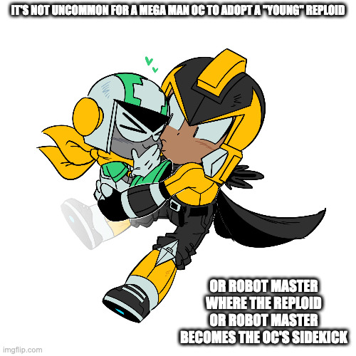 Mega Man OC Adopting a "Young" Reploid | IT'S NOT UNCOMMON FOR A MEGA MAN OC TO ADOPT A "YOUNG" REPLOID; OR ROBOT MASTER WHERE THE REPLOID OR ROBOT MASTER BECOMES THE OC'S SIDEKICK | image tagged in megaman,memes | made w/ Imgflip meme maker